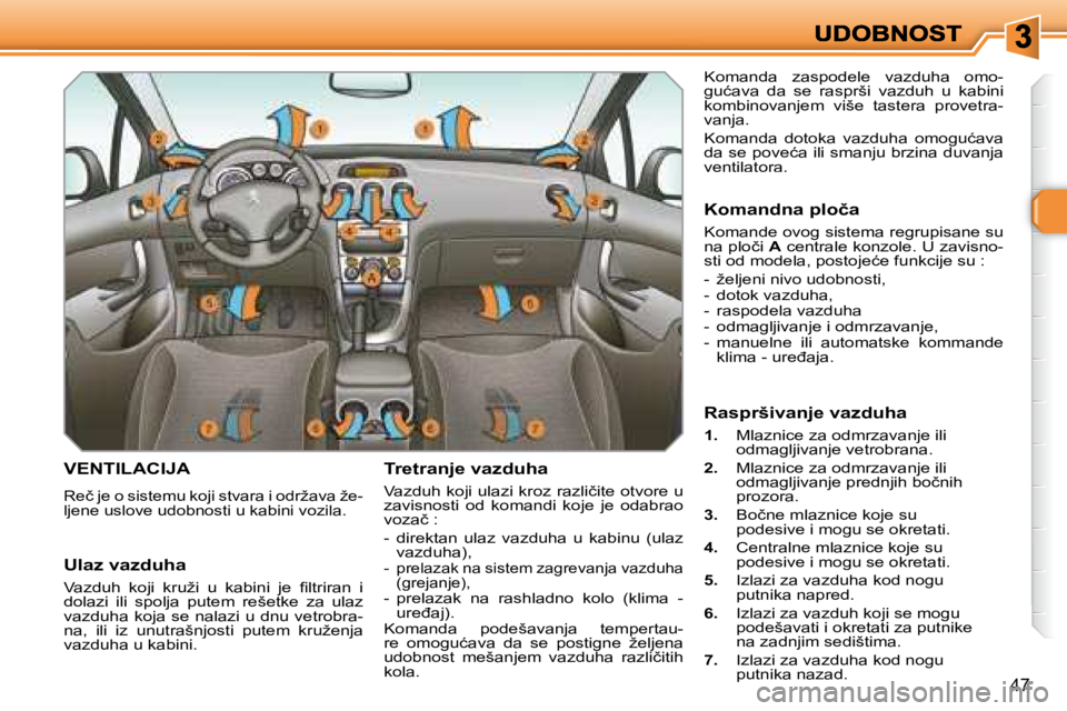 Peugeot 308 2007.5  Упутство за употребу (in Serbian) 47
�V�E�N�T�I�L�A�C�I�J�A� 
�R�e�č� �j�e� �o� �s�i�s�t�e�m�u� �k�o�j�i� �s�t�v�a�r�a� �i� �o�d�r�ž�a�v�a� �ž�e�-�l�j�e�n�e� �u�s�l�o�v�e� �u�d�o�b�n�o�s�t�i� �u� �k�a�b�i�n�i� �v�o�z�i�l�a�.� 
�T�r
