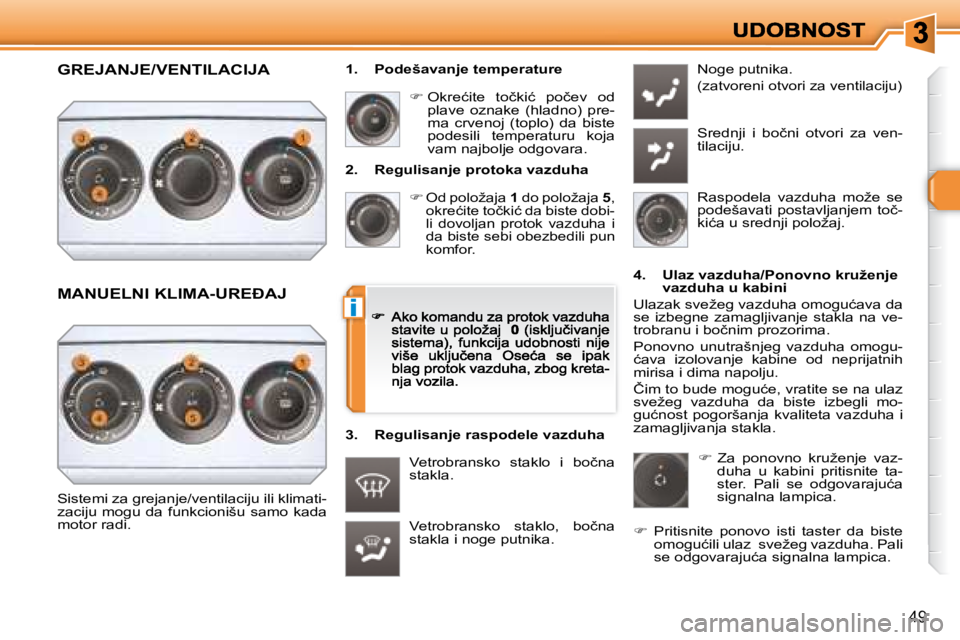 Peugeot 308 2007.5  Упутство за употребу (in Serbian) i
49
�2�.�  �R�e�g�u�l�i�s�a�n�j�e� �p�r�o�t�o�k�a� �v�a�z�d�u�h�a
�� � �O�d� �p�o�l�o�ž�a�j�a� 1� �d�o� �p�o�l�o�ž�a�j�a� 5, �o�k�r�e�ć�i�t�e� �t�o�č�k�i�ć� �d�a� �b�i�s�t�e� �d�o�b�i�-li  do
