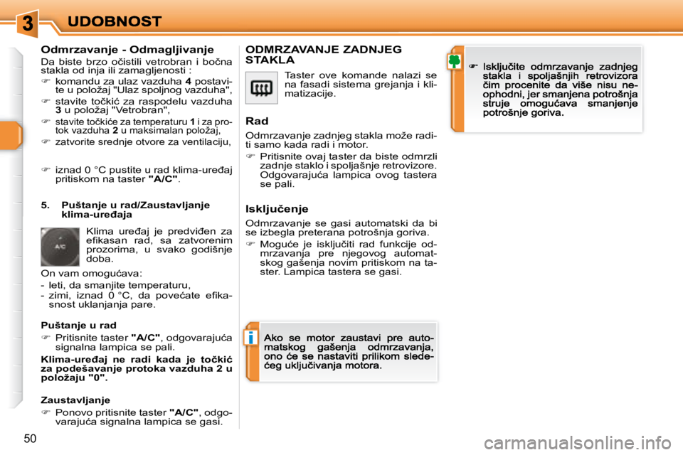 Peugeot 308 2007.5  Упутство за употребу (in Serbian) i
50
�O�d�m�r�z�a�v�a�n�j�e� �-� �O�d�m�a�g�l�j�i�v�a�n�j�e
�D�a�  �b�i�s�t�e�  �b�r�z�o�  �o�č�i�s�t�i�l�i�  �v�e�t�r�o�b�r�a�n�  �i�  �b�o�č�n�a� stakla od inja ili zamagljenosti :�  komandu za