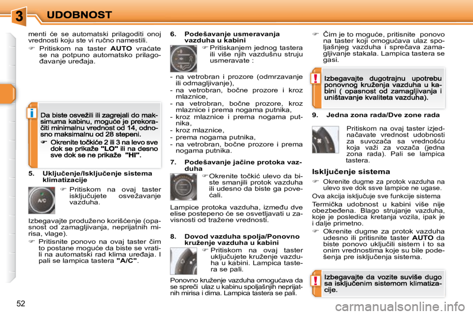 Peugeot 308 2007.5  Упутство за употребу (in Serbian) !
!
i
52
�m�e�n�t�i�  �ć�e�  �s�e�  �a�u�t�o�m�a�t�s�k�i�  �p�r�i�l�a�g�o�d�i�t�i�  �o�n�o�j� �v�r�e�d�n�o�s�t�i� �k�o�j�u� �s�t�e� �v�i� �r�u�č�n�o� �n�a�m�e�s�t�i�l�i�.� 
�   Pritiskom  na  tas