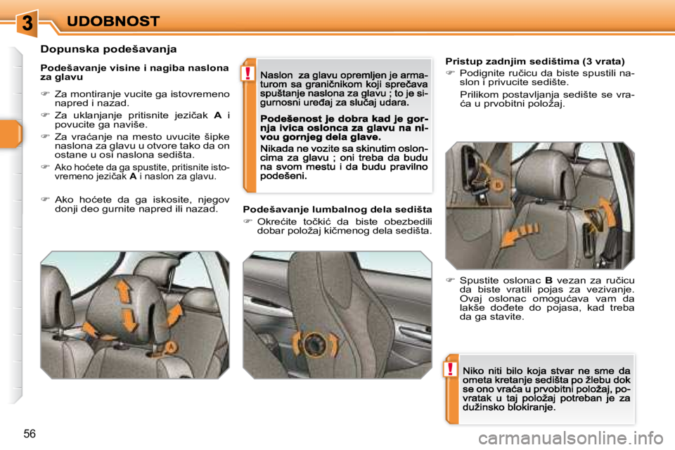 Peugeot 308 2007.5  Упутство за употребу (in Serbian) !
!
56
�P�r�i�s�t�u�p� �z�a�d�n�j�i�m� �s�e�d�i�š�t�i�m�a� �(�3� �v�r�a�t�a�)
��  �P�o�d�i�g�n�i�t�e� �r�u�č�i�c�u� �d�a� �b�i�s�t�e� �s�p�u�s�t�i�l�i� �n�a�-�s�l�o�n� �i� �p�r�i�v�u�c�i�t�e� �s�
