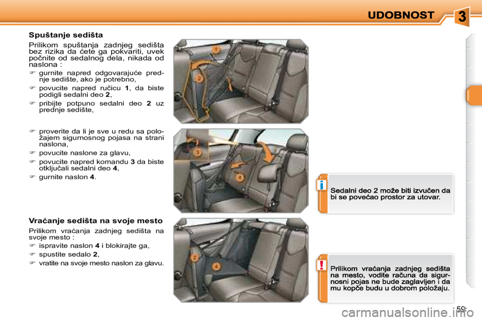 Peugeot 308 2007.5  Упутство за употребу (in Serbian) !
i
59
�S�p�u�š�t�a�n�j�e� �s�e�d�i�š�t�a
Prilikom  spuštanja  zadnjeg  sedišta �b�e�z�  �r�i�z�i�k�a�  �d�a�  �ć�e�t�e�  �g�a�  �p�o�k�v�a�r�i�t�i�,�  �u�v�e�k� �p�o�č�n�i�t�e�  �o�d�  �s�e�d�a