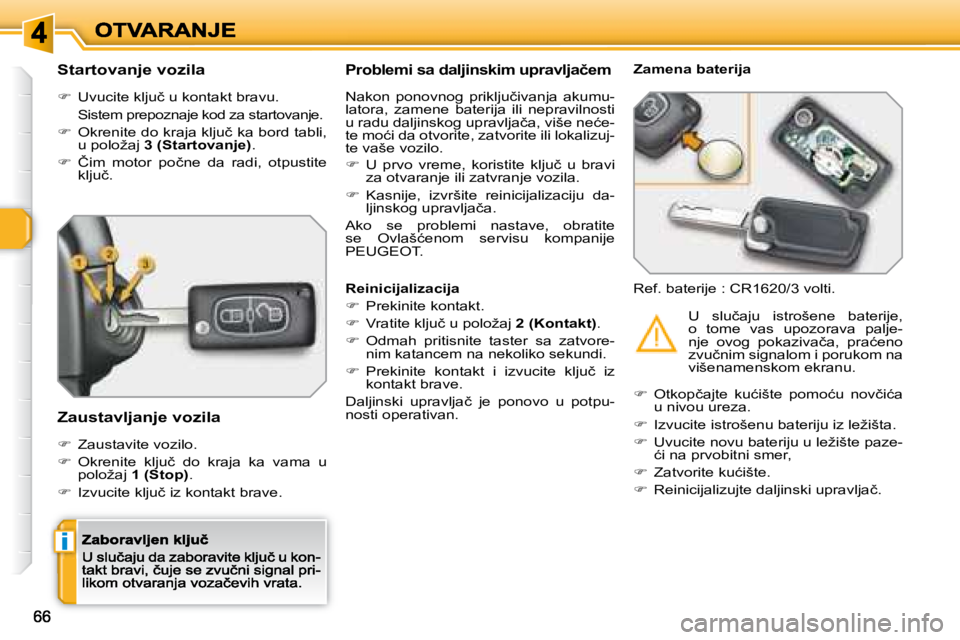 Peugeot 308 2007.5  Упутство за употребу (in Serbian) i
�S�t�a�r�t�o�v�a�n�j�e� �v�o�z�i�l�a� 
��  �U�v�u�c�i�t�e� �k�l�j�u�č� �u� �k�o�n�t�a�k�t� �b�r�a�v�u�.� 
�  �S�i�s�t�e�m� �p�r�e�p�o�z�n�a�j�e� �k�o�d� �z�a� �s�t�a�r�t�o�v�a�n�j�e�.
��  �O�