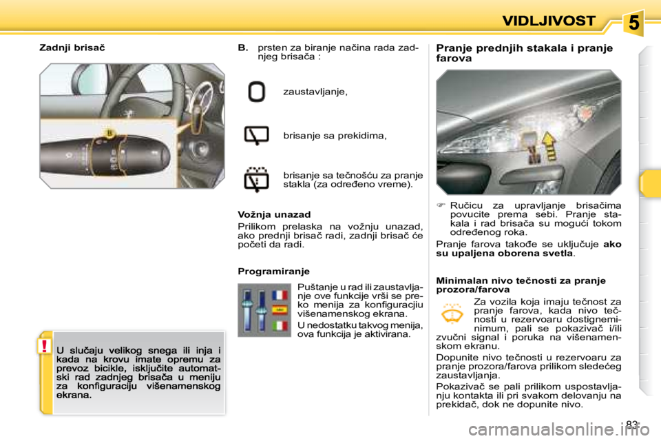 Peugeot 308 2007.5  Упутство за употребу (in Serbian) !
83
�P�r�a�n�j�e� �p�r�e�d�n�j�i�h� �s�t�a�k�a�l�a� �i� �p�r�a�n�j�e� �f�a�r�o�v�a� �B�.� �p�r�s�t�e�n� �z�a� �b�i�r�a�n�j�e� �n�a�č�i�n�a� �r�a�d�a� �z�a�d�-�n�j�e�g� �b�r�i�s�a�č�a� �:
zaustavlja