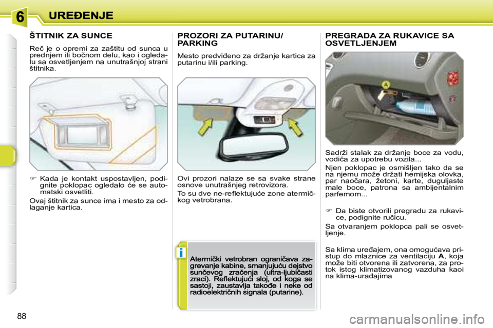 Peugeot 308 2007.5  Упутство за употребу (in Serbian) i
88
�P�R�E�G�R�A�D�A� �Z�A� �R�U�K�A�V�I�C�E� �S�A�  
�O�S�V�E�T�L�J�E�N�J�E�M
�S�a�d�r�ž�i�  �s�t�a�l�a�k�  �z�a�  �d�r�ž�a�n�j�e�  �b�o�c�e�  �z�a�  �v�o�d�u�,� �v�o�d�i�č�a� �z�a� �u�p�o�t�r�e�