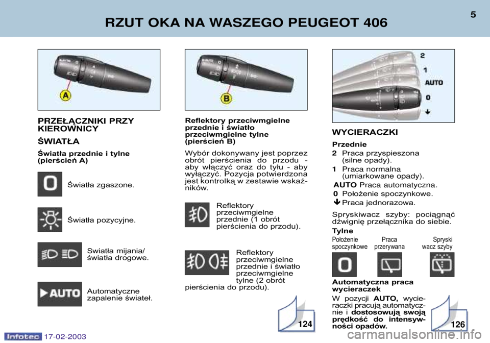 Peugeot 406 2003 Instrukcja Obsługi (in Polish) Reflektory przeciwmgielne
przednie i światło
przeciwmgielne tylne
(pierścień B)
Wybór dokonywany jest poprzez
obrót pierścienia do przodu -
aby włączyć oraz do tyłu - aby
wyłą Peugeot 406 2003 Instrukcja Obsługi (in Polish) Reflektory przeciwmgielne
przednie i światło
przeciwmgielne tylne
(pierścień B)
Wybór dokonywany jest poprzez
obrót pierścienia do przodu -
aby włączyć oraz do tyłu - aby
wyłą