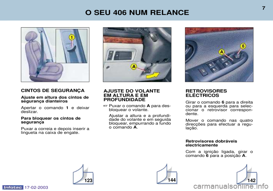 Peugeot 406 2003 Manual do proprietário (in Portuguese) CINTOS DE SEGURAN‚A Ajuste em altura dos cintos de Apertar o comando 1e deixar
deslizar.Para bloquear os cintos de Puxar a correia e depois inserir a lingueta na caixa de engate. O SEU 406 NUM REL Peugeot 406 2003 Manual do proprietário (in Portuguese) CINTOS DE SEGURAN‚A Ajuste em altura dos cintos de Apertar o comando 1e deixar
deslizar.Para bloquear os cintos de Puxar a correia e depois inserir a lingueta na caixa de engate. O SEU 406 NUM REL