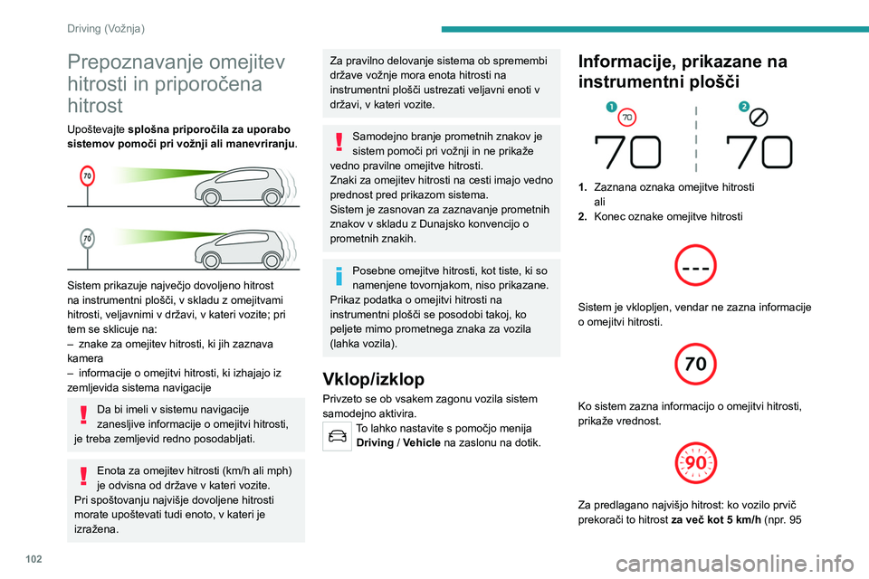 Peugeot 308 2021 Priročnik za lastnika (in Slovenian) 102
Driving (Vožnja)
km/h), je hitrost prikazana in prikaz utripa 10
sekund (odvisno od različice).
Omejitve delovanja
Sistem ne upošteva zmanjšanja omejitve hitrosti,
še posebno v naslednjih p Peugeot 308 2021 Priročnik za lastnika (in Slovenian) 102
Driving (Vožnja)
km/h), je hitrost prikazana in prikaz utripa 10
sekund (odvisno od različice).
Omejitve delovanja
Sistem ne upošteva zmanjšanja omejitve hitrosti,
še posebno v naslednjih p