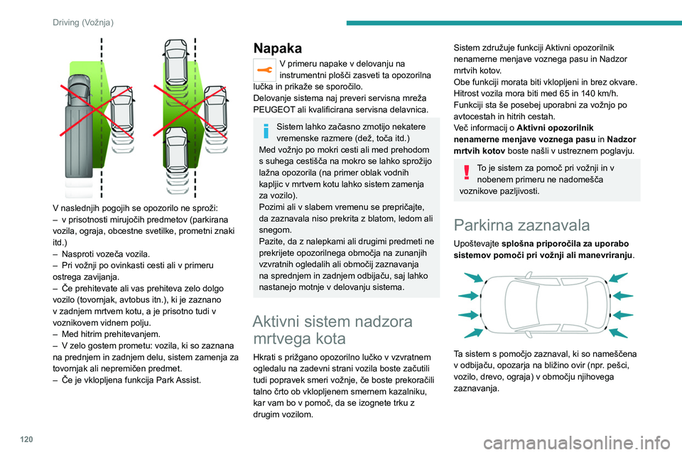 Peugeot 308 2021 Priročnik za lastnika (in Slovenian) 120
Driving (Vožnja)
Zaznavala za vzvratno
parkiranje
Sistem se vklopi, ko prestavite v vzvratno
prestavo, pri čemer se oglasi zvočni signal.
Sistem se izklopi, ko izklopite vzvratno prestavo.
Zv Peugeot 308 2021 Priročnik za lastnika (in Slovenian) 120
Driving (Vožnja)
Zaznavala za vzvratno
parkiranje
Sistem se vklopi, ko prestavite v vzvratno
prestavo, pri čemer se oglasi zvočni signal.
Sistem se izklopi, ko izklopite vzvratno prestavo.
Zv