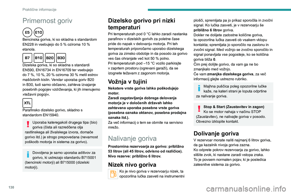 Peugeot 308 2021 Priročnik za lastnika (in Slovenian) 130
Praktične informacije
Primernost goriv
Bencinska goriva, ki so skladna s standardom
EN228 in vsebujejo do 5 % oziroma 10 %
etanola.
Dizelska goriva, ki so skladna s standardi
EN590, EN Peugeot 308 2021 Priročnik za lastnika (in Slovenian) 130
Praktične informacije
Primernost goriv
Bencinska goriva, ki so skladna s standardom
EN228 in vsebujejo do 5 % oziroma 10 %
etanola.
Dizelska goriva, ki so skladna s standardi
EN590, EN