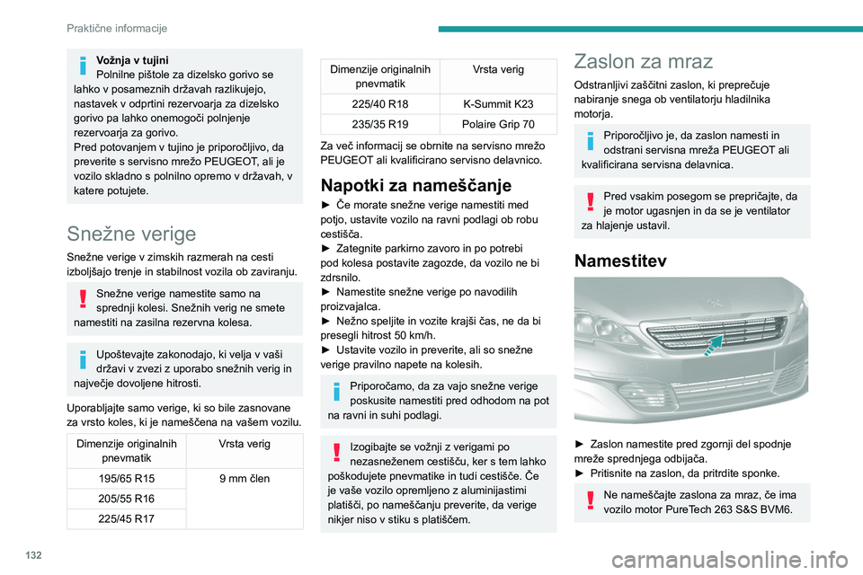 Peugeot 308 2021 Priročnik za lastnika (in Slovenian) 132
Praktične informacije
Odstranjevanje
► Z izvijačem, ki ga uporabite kot vzvod,
sprostite vse sponke.
Ne pozabite odstraniti zaslona za zaščito
pred mrazom:
– ko je zunanja temperatura v Peugeot 308 2021 Priročnik za lastnika (in Slovenian) 132
Praktične informacije
Odstranjevanje
► Z izvijačem, ki ga uporabite kot vzvod,
sprostite vse sponke.
Ne pozabite odstraniti zaslona za zaščito
pred mrazom:
– ko je zunanja temperatura v
