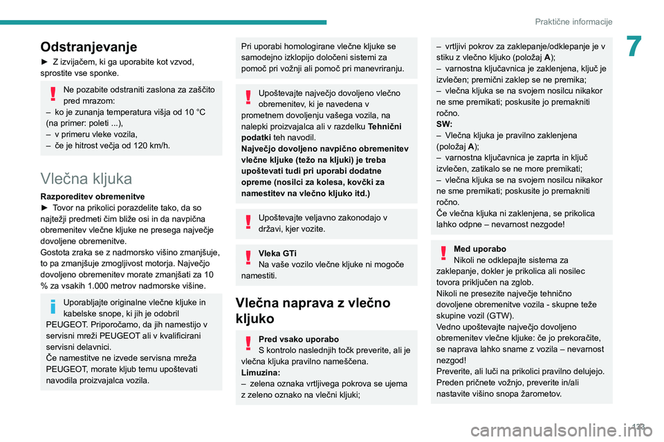 Peugeot 308 2021 Priročnik za lastnika (in Slovenian) 133
Praktične informacije
7Odstranjevanje
► Z izvijačem, ki ga uporabite kot vzvod,
sprostite vse sponke.
Ne pozabite odstraniti zaslona za zaščito
pred mrazom:
–
ko je zunanja temperatura Peugeot 308 2021 Priročnik za lastnika (in Slovenian) 133
Praktične informacije
7Odstranjevanje
► Z izvijačem, ki ga uporabite kot vzvod,
sprostite vse sponke.
Ne pozabite odstraniti zaslona za zaščito
pred mrazom:
–
ko je zunanja temperatura