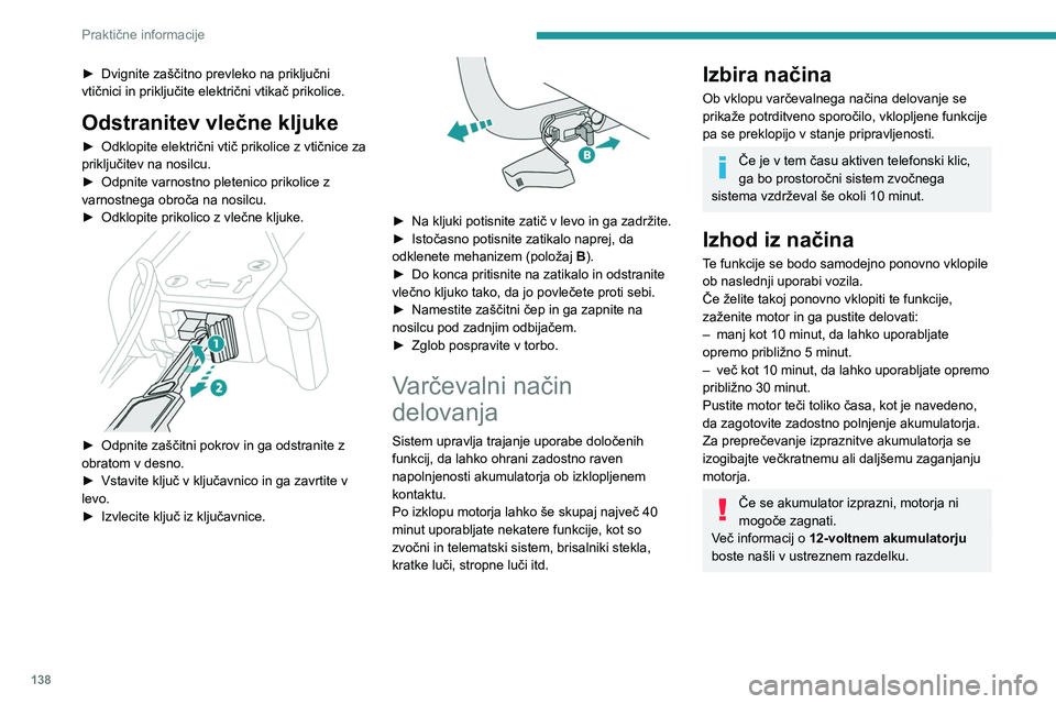 Peugeot 308 2021 Priročnik za lastnika (in Slovenian) 138
Praktične informacije
Samodejni izklop
električnega toka
Sistem upravlja uporabo nekaterih funkcij glede
na preostalo napolnjenost akumulatorja.
Med vožnjo funkcija za zmanjšanje obremenitve Peugeot 308 2021 Priročnik za lastnika (in Slovenian) 138
Praktične informacije
Samodejni izklop
električnega toka
Sistem upravlja uporabo nekaterih funkcij glede
na preostalo napolnjenost akumulatorja.
Med vožnjo funkcija za zmanjšanje obremenitve