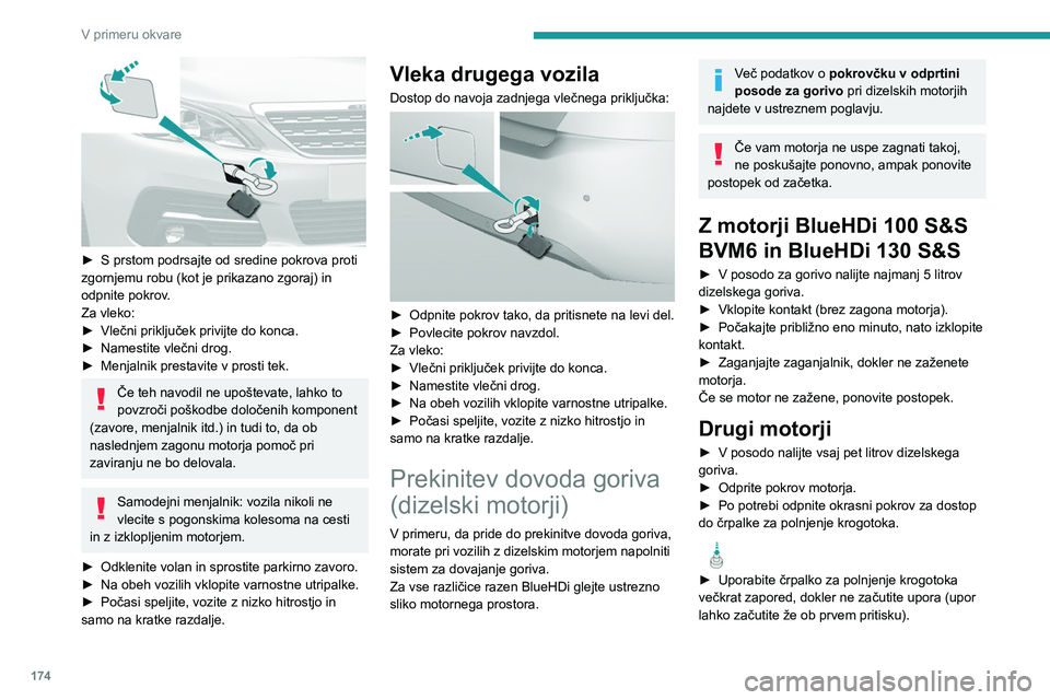 Peugeot 308 2021 Priročnik za lastnika (in Slovenian) 174
V primeru okvare
► S prstom podrsajte od sredine pokrova proti
zgornjemu robu (kot je prikazano zgoraj) in
odpnite pokrov
.
Za vleko:
►
Vlečni priključek privijte do konca.
►
Name Peugeot 308 2021 Priročnik za lastnika (in Slovenian) 174
V primeru okvare
► S prstom podrsajte od sredine pokrova proti
zgornjemu robu (kot je prikazano zgoraj) in
odpnite pokrov
.
Za vleko:
►
Vlečni priključek privijte do konca.
►
Name