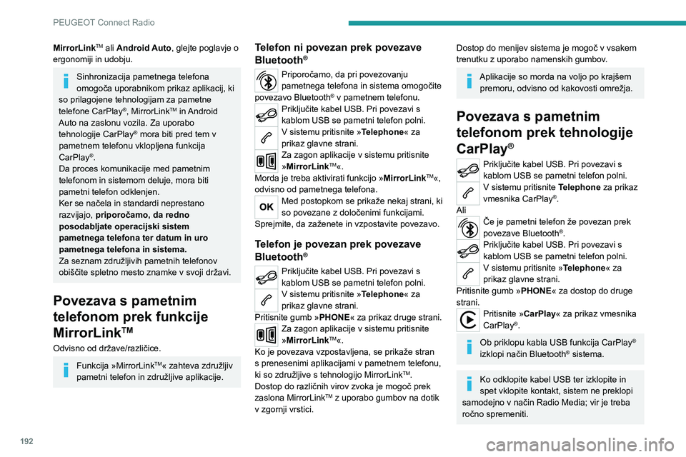 Peugeot 308 2021 Priročnik za lastnika (in Slovenian) 192
PEUGEOT Connect Radio
Do navigacije CarPlay® lahko dostopate
kadar koli tako, da pritisnete gumb
Navigation sistema.
Povezava pametnega
telefona prek tehnologije
Android Auto
V pametnem telef Peugeot 308 2021 Priročnik za lastnika (in Slovenian) 192
PEUGEOT Connect Radio
Do navigacije CarPlay® lahko dostopate
kadar koli tako, da pritisnete gumb
Navigation sistema.
Povezava pametnega
telefona prek tehnologije
Android Auto
V pametnem telef