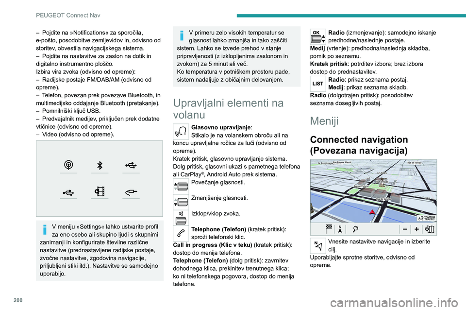 Peugeot 308 2021  Priročnik za lastnika (in Slovenian) 200
PEUGEOT Connect Nav
– Pojdite na »Notifications« za sporočila, 
e-pošto, posodobitve zemljevidov in, odvisno od 
storitev
, obvestila navigacijskega sistema.
–
 
Pojdite na nastavitve za z