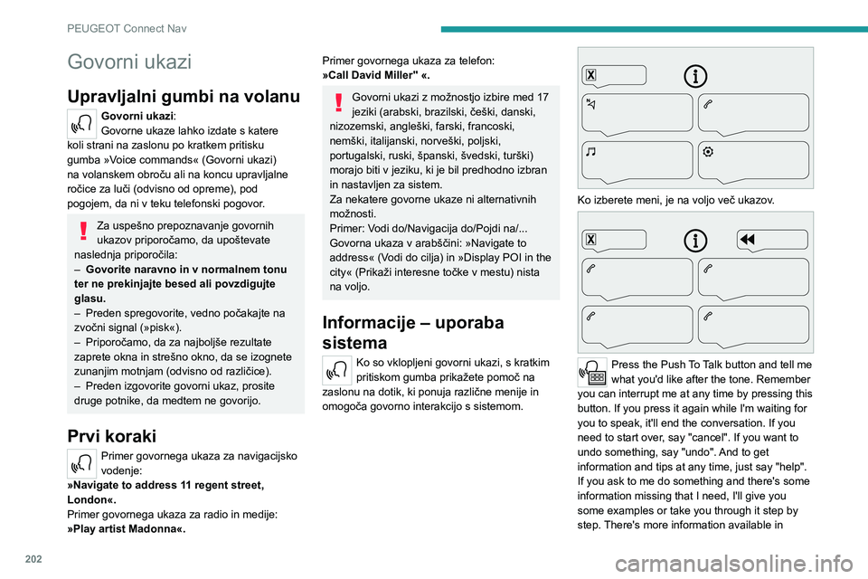 Peugeot 308 2021 Priročnik za lastnika (in Slovenian) 202
PEUGEOT Connect Nav
Govorni ukazi
Upravljalni gumbi na volanu
Govorni ukazi:
Govorne ukaze lahko izdate s katere
koli strani na zaslonu po kratkem pritisku
gumba »Voice commands« (Govorni uka Peugeot 308 2021 Priročnik za lastnika (in Slovenian) 202
PEUGEOT Connect Nav
Govorni ukazi
Upravljalni gumbi na volanu
Govorni ukazi:
Govorne ukaze lahko izdate s katere
koli strani na zaslonu po kratkem pritisku
gumba »Voice commands« (Govorni uka