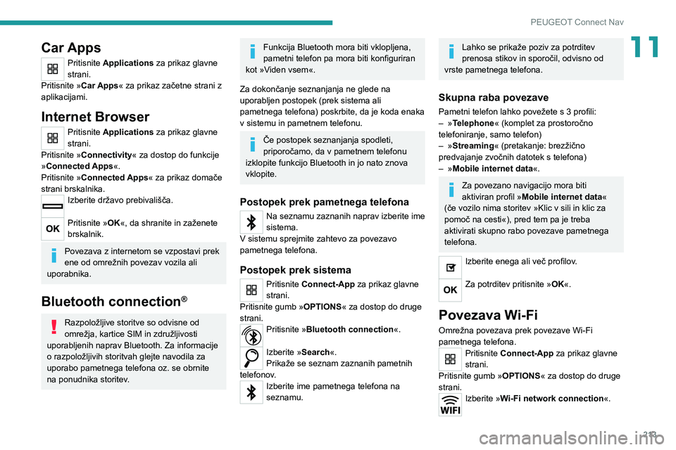 Peugeot 308 2021 Priročnik za lastnika (in Slovenian) 213
PEUGEOT Connect Nav
11Car Apps
Pritisnite Applications za prikaz glavne
strani.
Pritisnite »Car Apps« za prikaz začetne strani z
aplikacijami.
Internet Browser
Pritisnite Applications za prik Peugeot 308 2021 Priročnik za lastnika (in Slovenian) 213
PEUGEOT Connect Nav
11Car Apps
Pritisnite Applications za prikaz glavne
strani.
Pritisnite »Car Apps« za prikaz začetne strani z
aplikacijami.
Internet Browser
Pritisnite Applications za prik