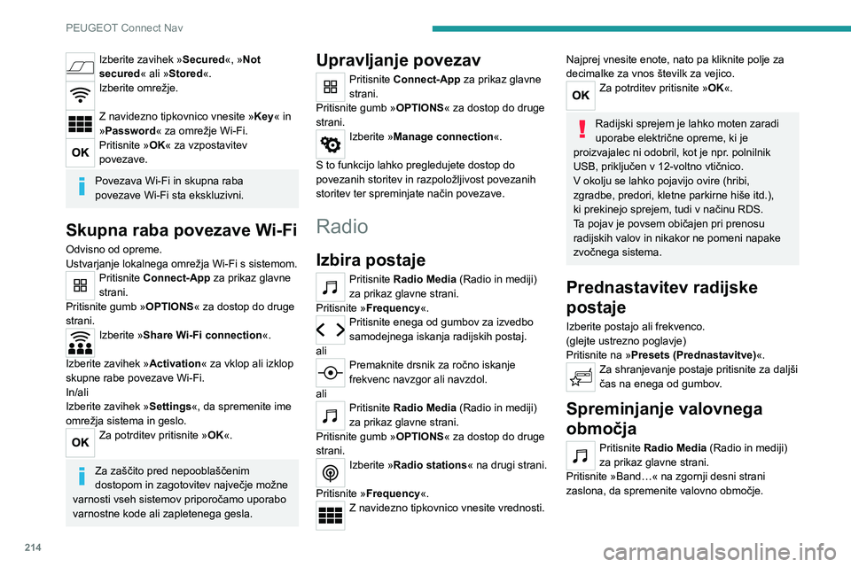 Peugeot 308 2021  Priročnik za lastnika (in Slovenian) 214
PEUGEOT Connect Nav
Izberite zavihek »Secured«, »Not 
secured« ali »Stored«.
Izberite omrežje. 
Z navidezno tipkovnico vnesite »Key« in 
»Password« za omrežje Wi-Fi.
Pritisnite »OK« 