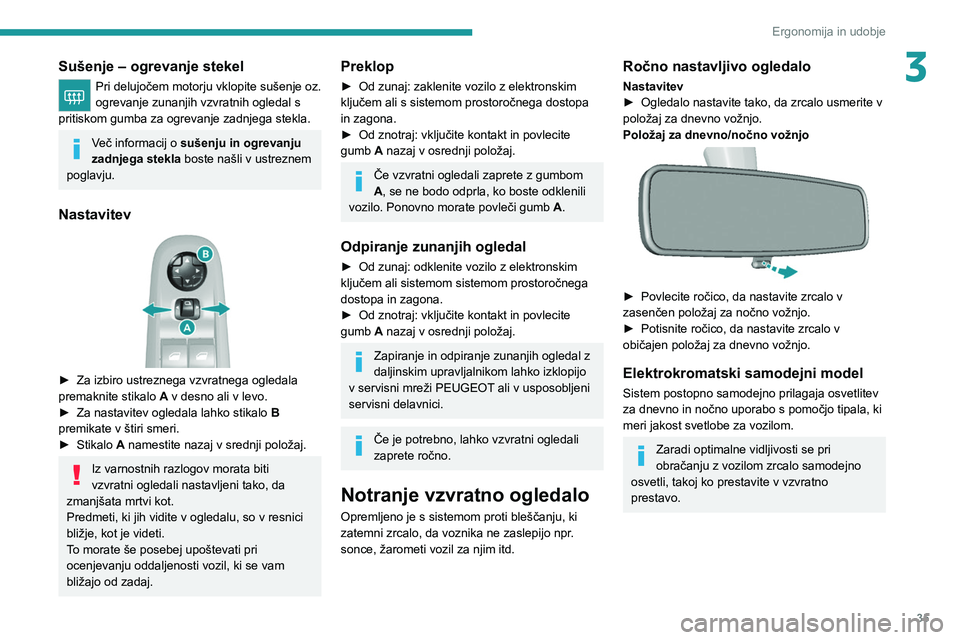 Peugeot 308 2021 Priročnik za lastnika (in Slovenian) 35
Ergonomija in udobje
3Sušenje – ogrevanje stekel
Pri delujočem motorju vklopite sušenje oz.
ogrevanje zunanjih vzvratnih ogledal s
pritiskom gumba za ogrevanje zadnjega stekla.
Več informac Peugeot 308 2021 Priročnik za lastnika (in Slovenian) 35
Ergonomija in udobje
3Sušenje – ogrevanje stekel
Pri delujočem motorju vklopite sušenje oz.
ogrevanje zunanjih vzvratnih ogledal s
pritiskom gumba za ogrevanje zadnjega stekla.
Več informac