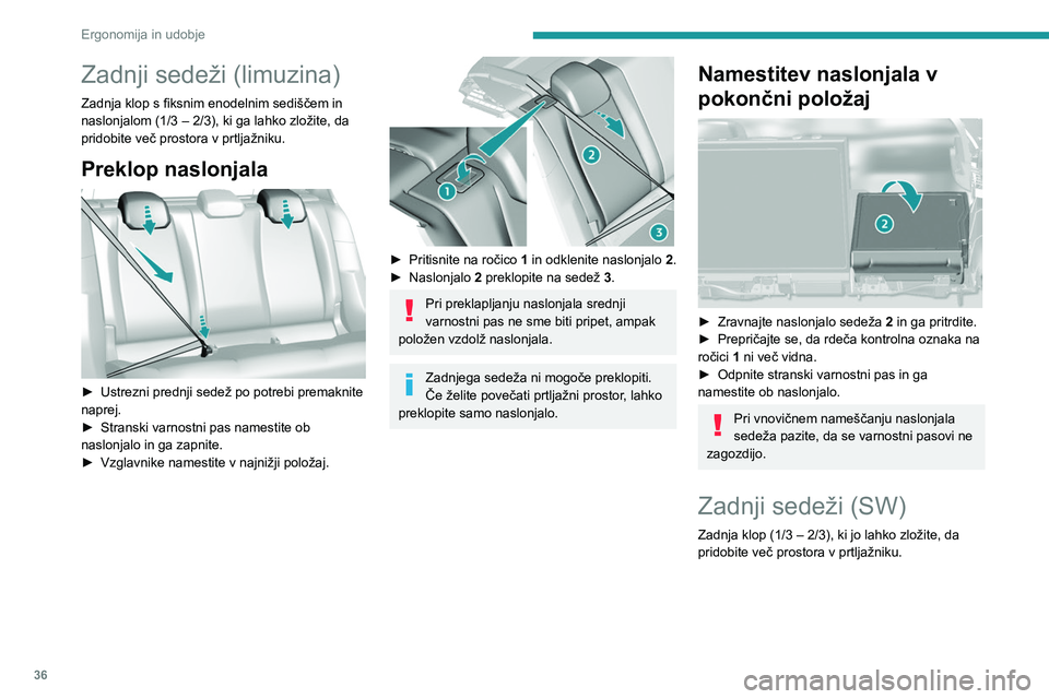 Peugeot 308 2021  Priročnik za lastnika (in Slovenian) 36
Ergonomija in udobje
Zadnji sedeži (limuzina)
Zadnja klop s fiksnim enodelnim sediščem in 
naslonjalom (1/3 – 2/3), ki ga lahko zložite, da 
pridobite več prostora v prtljažniku.
Preklop na