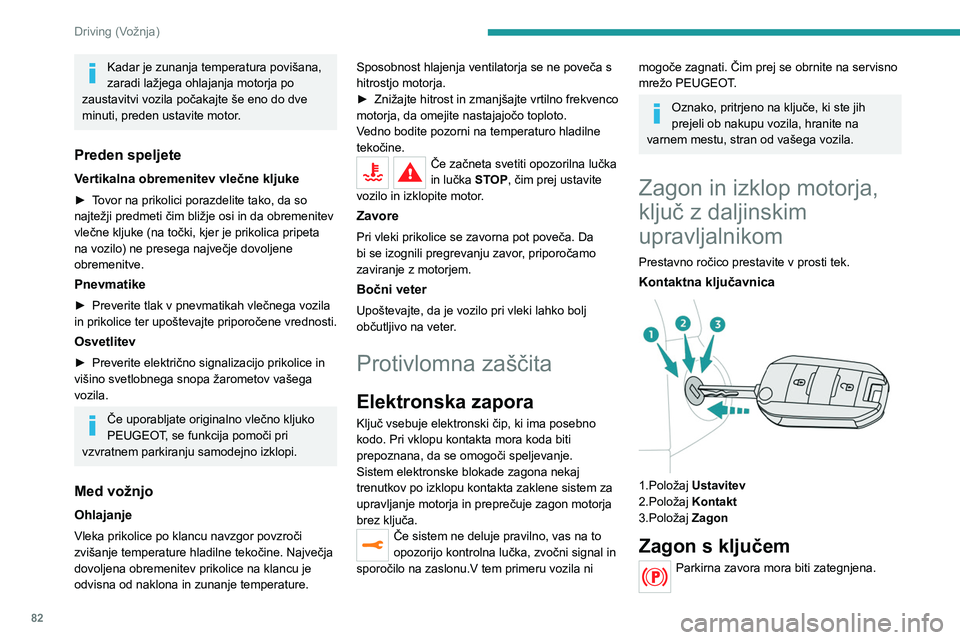 Peugeot 308 2021 Priročnik za lastnika (in Slovenian) 82
Driving (Vožnja)
Kadar je zunanja temperatura povišana,
zaradi lažjega ohlajanja motorja po
zaustavitvi vozila počakajte še eno do dve
minuti, preden ustavite motor.
Preden speljete
Vertika Peugeot 308 2021 Priročnik za lastnika (in Slovenian) 82
Driving (Vožnja)
Kadar je zunanja temperatura povišana,
zaradi lažjega ohlajanja motorja po
zaustavitvi vozila počakajte še eno do dve
minuti, preden ustavite motor.
Preden speljete
Vertika
