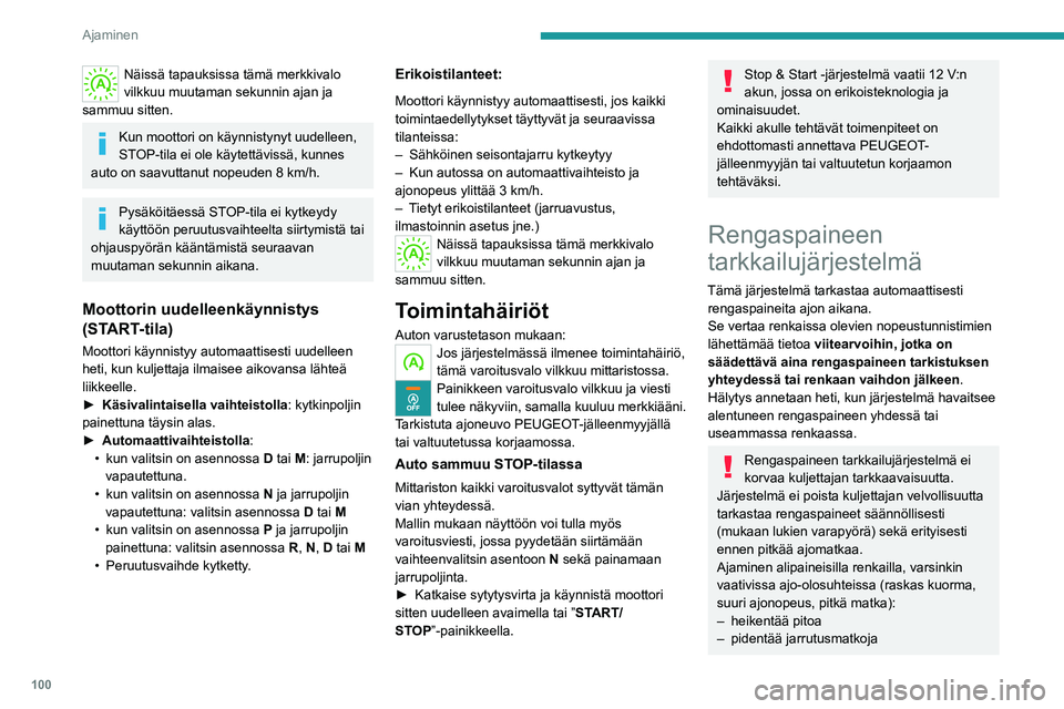 Peugeot 308 2021  Omistajan käsikirja (in Finnish) 100
Ajaminen
Näissä tapauksissa tämä merkkivalo 
vilkkuu muutaman sekunnin ajan ja 
sammuu sitten.
Kun moottori on käynnistynyt uudelleen, 
STOP-tila ei ole käytettävissä, kunnes 
auto on saav
