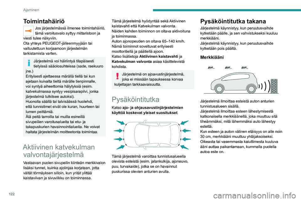 Peugeot 308 2021 Omistajan käsikirja (in Finnish) 122
Ajaminen
Toimintahäiriö
Jos järjestelmässä ilmenee toimintahäiriö,
tämä varoitusvalo syttyy mittaristoon ja
viesti tulee näkyviin.
Ota yhteys PEUGEOT-jälleenmyyjään tai
valtuutettu Peugeot 308 2021 Omistajan käsikirja (in Finnish) 122
Ajaminen
Toimintahäiriö
Jos järjestelmässä ilmenee toimintahäiriö,
tämä varoitusvalo syttyy mittaristoon ja
viesti tulee näkyviin.
Ota yhteys PEUGEOT-jälleenmyyjään tai
valtuutettu