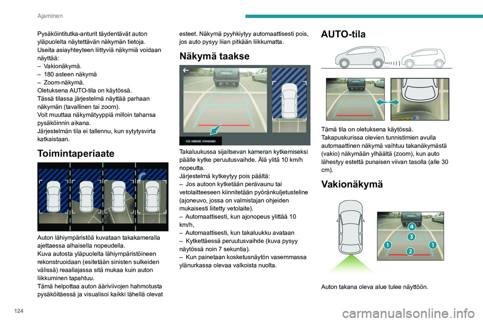 Peugeot 308 2021 Omistajan käsikirja (in Finnish) 124
Ajaminen
Pysäköintitutka-anturit täydentävät auton
yläpuolelta näytettävän näkymän tietoja.
Useita asiayhteyteen liittyviä näkymiä voidaan
näyttää:
– Vakionäkymä.
–
180 Peugeot 308 2021 Omistajan käsikirja (in Finnish) 124
Ajaminen
Pysäköintitutka-anturit täydentävät auton
yläpuolelta näytettävän näkymän tietoja.
Useita asiayhteyteen liittyviä näkymiä voidaan
näyttää:
– Vakionäkymä.
–
180