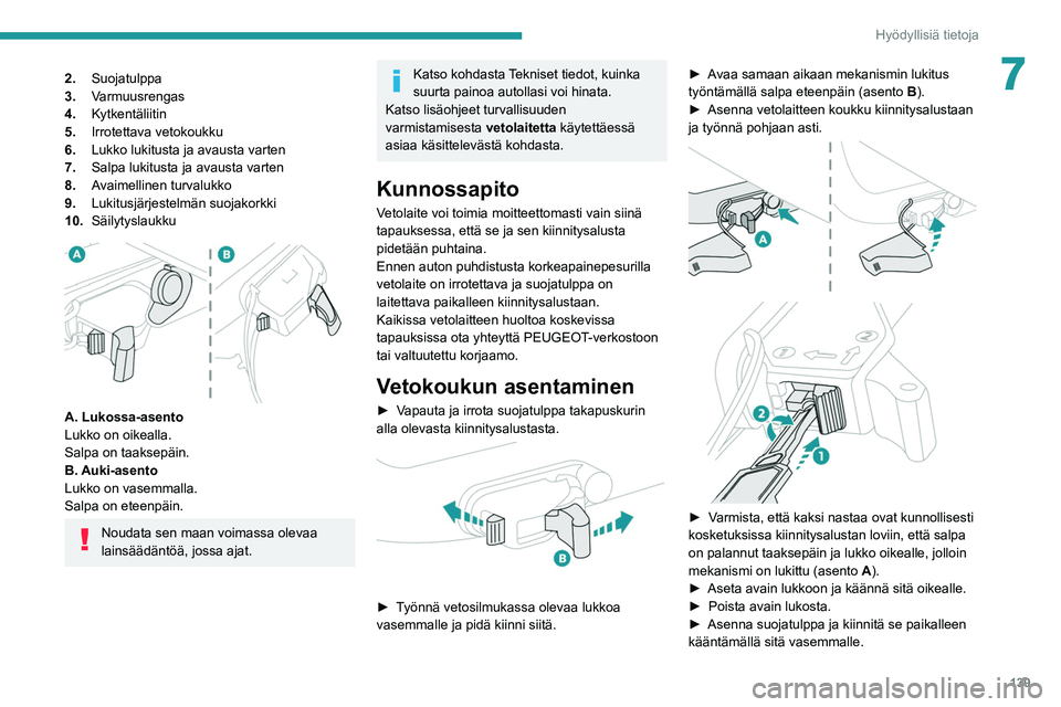 Peugeot 308 2021  Omistajan käsikirja (in Finnish) 139
Hyödyllisiä tietoja
72.Suojatulppa
3. Varmuusrengas
4. Kytkentäliitin
5. Irrotettava vetokoukku
6. Lukko lukitusta ja avausta varten
7. Salpa lukitusta ja avausta varten
8. Avaimellinen turvalu