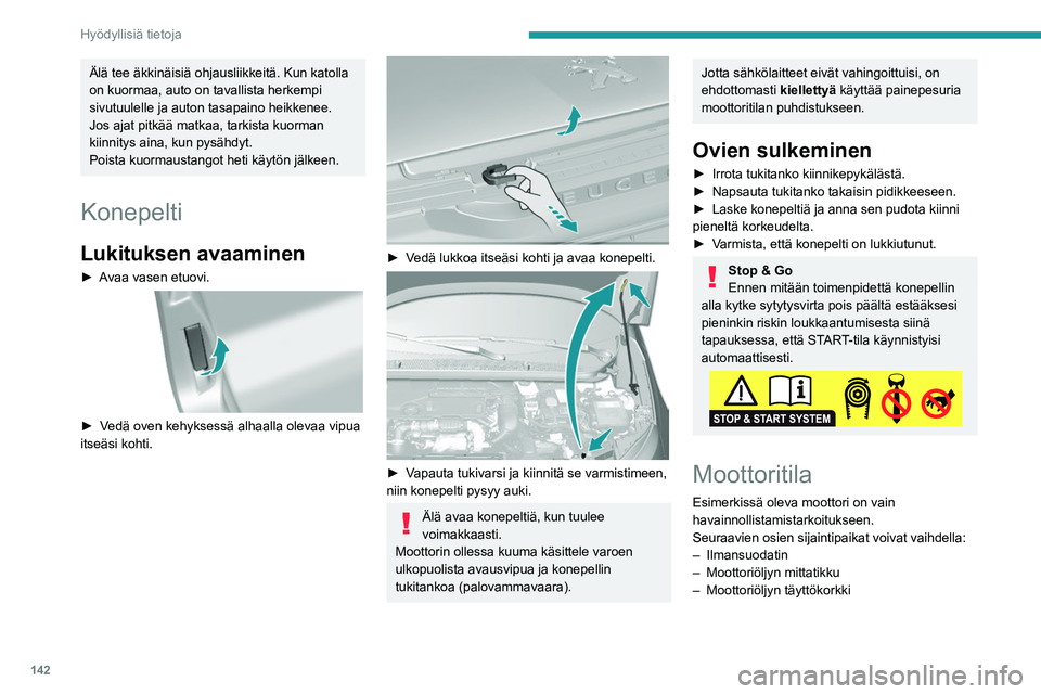 Peugeot 308 2021  Omistajan käsikirja (in Finnish) 142
Hyödyllisiä tietoja
Bensiinimoottori 
 
Dieselmoottori 
 
1.Lasinpesunestesäiliö
2. Jäähdytysnestesäiliö
3. Jarrunestesäiliö
4. Akku/sulakkeet
5. Maadoituskohta (-)
6. Sulakerasia
7. Ilm