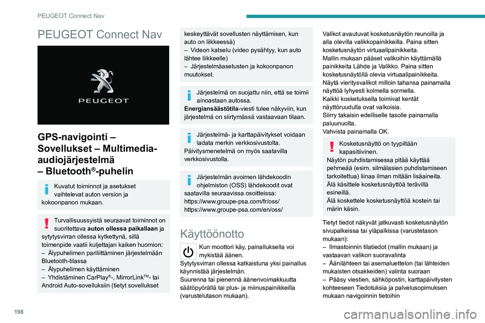 Peugeot 308 2021 Omistajan käsikirja (in Finnish) 198
PEUGEOT Connect Nav
PEUGEOT Connect Nav
GPS-navigointi –
Sovellukset – Multimedia-
audiojärjestelmä
– Bluetooth
®-puhelin
Kuvatut toiminnot ja asetukset
vaihtelevat auton version ja Peugeot 308 2021 Omistajan käsikirja (in Finnish) 198
PEUGEOT Connect Nav
PEUGEOT Connect Nav
GPS-navigointi –
Sovellukset – Multimedia-
audiojärjestelmä
– Bluetooth
®-puhelin
Kuvatut toiminnot ja asetukset
vaihtelevat auton version ja