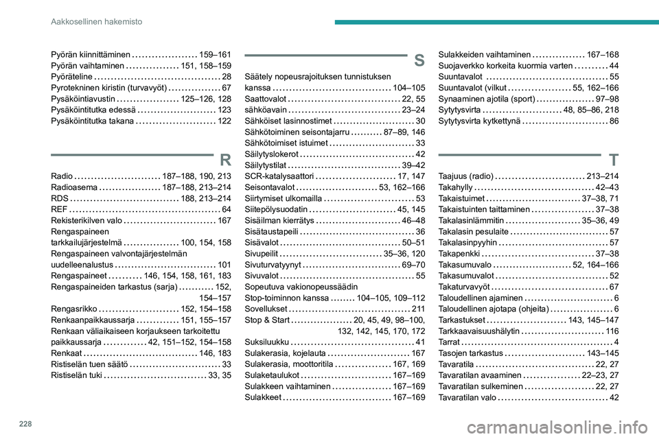 Peugeot 308 2021  Omistajan käsikirja (in Finnish) 228
Aakkosellinen hakemisto
Pyörän kiinnittäminen     159–161
Pyörän vaihtaminen     
151, 158–159
Pyöräteline
    
28
Pyrotekninen kiristin (turvavyöt)
    
67
Pysäköintiavustin
    

