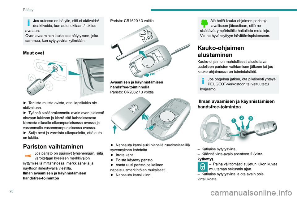 Peugeot 308 2021 Omistajan käsikirja (in Finnish) 26
Pääsy
Kauko-ohjain toimii jälleen.
Avaamisen ja käynnistämisen handsfree-toiminnolla
Akun irti kytkemisen, pariston vaihtamisen tai
kauko-ohjaimen toimintahäiriön jälkeen autoa ei
voida Peugeot 308 2021 Omistajan käsikirja (in Finnish) 26
Pääsy
Kauko-ohjain toimii jälleen.
Avaamisen ja käynnistämisen handsfree-toiminnolla
Akun irti kytkemisen, pariston vaihtamisen tai
kauko-ohjaimen toimintahäiriön jälkeen autoa ei
voida