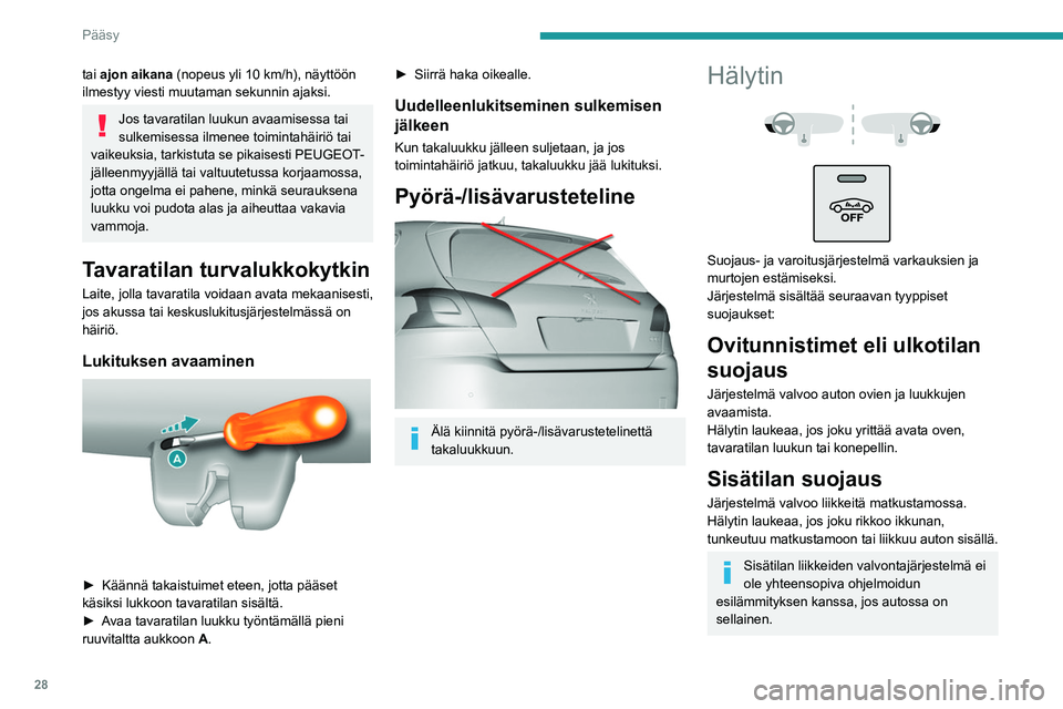 Peugeot 308 2021 Omistajan käsikirja (in Finnish) 28
Pääsy
Kallistuksentunnistin
(GTi-mallissa.)
Järjestelmä valvoo ajoneuvon kallistuskulman
muutoksia.
Hälytin laukeaa, jos autoa nostetaan, siirretään
tai siihen törmätään.
Automaattin Peugeot 308 2021 Omistajan käsikirja (in Finnish) 28
Pääsy
Kallistuksentunnistin
(GTi-mallissa.)
Järjestelmä valvoo ajoneuvon kallistuskulman
muutoksia.
Hälytin laukeaa, jos autoa nostetaan, siirretään
tai siihen törmätään.
Automaattin