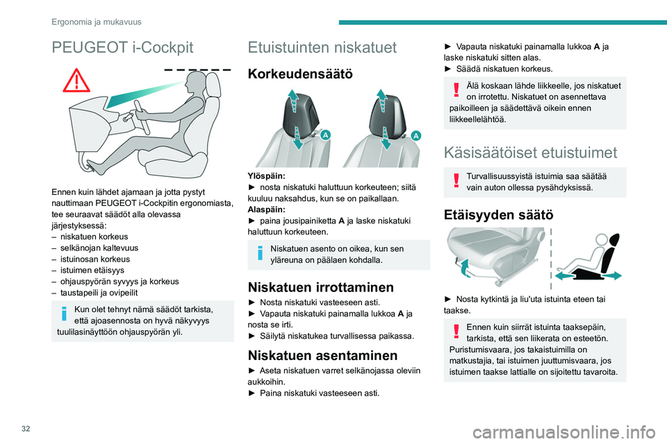 Peugeot 308 2021 Omistajan käsikirja (in Finnish) 32
Ergonomia ja mukavuus
PEUGEOT i-Cockpit
Ennen kuin lähdet ajamaan ja jotta pystyt
nauttimaan PEUGEOT i-Cockpitin ergonomiasta,
tee seuraavat säädöt alla olevassa
järjestyksessä:
–
ni Peugeot 308 2021 Omistajan käsikirja (in Finnish) 32
Ergonomia ja mukavuus
PEUGEOT i-Cockpit
Ennen kuin lähdet ajamaan ja jotta pystyt
nauttimaan PEUGEOT i-Cockpitin ergonomiasta,
tee seuraavat säädöt alla olevassa
järjestyksessä:
–
ni