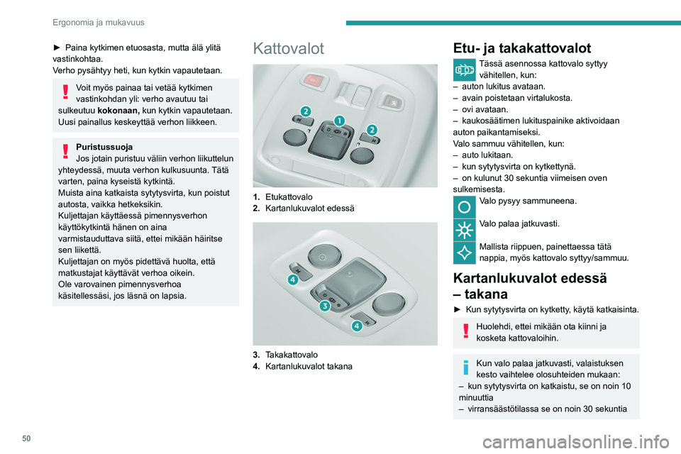 Peugeot 308 2021 Omistajan käsikirja (in Finnish) 50
Ergonomia ja mukavuus
► Paina kytkimen etuosasta, mutta älä ylitä vastinkohtaa.
Verho pysähtyy heti, kun kytkin vapautetaan.
Voit myös painaa tai vetää kytkimen
vastinkohda Peugeot 308 2021 Omistajan käsikirja (in Finnish) 50
Ergonomia ja mukavuus
► Paina kytkimen etuosasta, mutta älä ylitä vastinkohtaa.
Verho pysähtyy heti, kun kytkin vapautetaan.
Voit myös painaa tai vetää kytkimen
vastinkohda