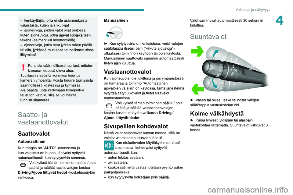 Peugeot 308 2021 Omistajan käsikirja (in Finnish) 55
Valaistus ja näkyvyys
4– tienkäyttäjiä, joilla ei ole asianmukaista
valaistusta, kuten jalankulkijat
–
ajoneuvoja, joiden valot ovat peitossa,
kuten ajoneuvoja, jotka ajavat suojakaitee Peugeot 308 2021 Omistajan käsikirja (in Finnish) 55
Valaistus ja näkyvyys
4– tienkäyttäjiä, joilla ei ole asianmukaista
valaistusta, kuten jalankulkijat
–
ajoneuvoja, joiden valot ovat peitossa,
kuten ajoneuvoja, jotka ajavat suojakaitee