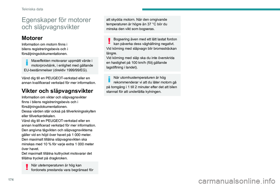 Peugeot 308 2021  Ägarmanual (in Swedish) 174
Tekniska data
Egenskaper för motorer 
och släpvagnsvikter
Motorer
Information om motorn finns i 
bilens registreringsbevis och i 
försäljningsdokumentationen.
Maxeffekten motsvarar uppmätt v
