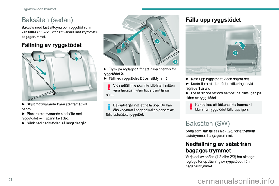 Peugeot 308 2021  Ägarmanual (in Swedish) 36
Ergonomi och komfort
Baksäten (sedan)
Baksäte med fast sittdyna och ryggstöd som 
kan fällas (1/3 - 2/3) för att variera lastutrymmet i 
bagagerummet.
Fällning av ryggstödet 
 
► Skjut mot