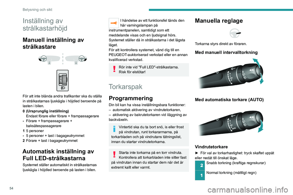 Peugeot 308 2021 Ägarmanual (in Swedish) 54
Belysning och sikt
Inställning av
strålkastarhöjd
Manuell inställning av
strålkastare
För att inte blända andra trafikanter ska du ställa
in strålkastarnas ljuskägla i höjdl Peugeot 308 2021 Ägarmanual (in Swedish) 54
Belysning och sikt
Inställning av
strålkastarhöjd
Manuell inställning av
strålkastare
För att inte blända andra trafikanter ska du ställa
in strålkastarnas ljuskägla i höjdl