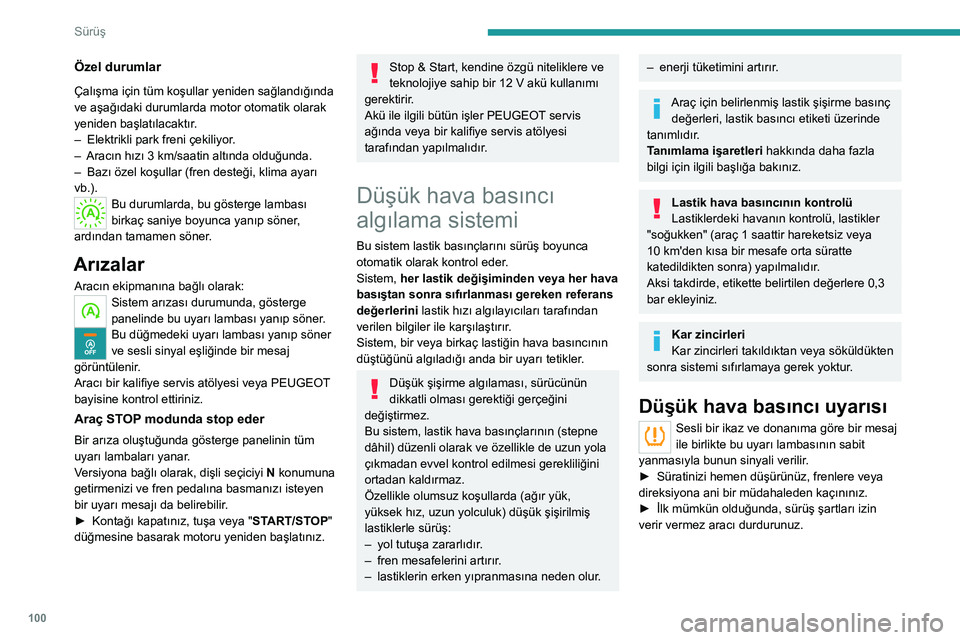 Peugeot 308 2021 Kullanım Kılavuzu (in Turkish) 100
Sürüş
Özel durumlar
Çalışma için tüm koşullar yeniden sağlandığında
ve aşağıdaki durumlarda motor otomatik olarak
yeniden başlatılacaktır.
–
Elektrikli park freni çekiliy Peugeot 308 2021 Kullanım Kılavuzu (in Turkish) 100
Sürüş
Özel durumlar
Çalışma için tüm koşullar yeniden sağlandığında
ve aşağıdaki durumlarda motor otomatik olarak
yeniden başlatılacaktır.
–
Elektrikli park freni çekiliy
