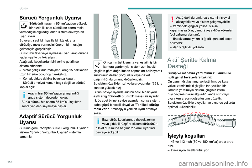 Peugeot 308 2021 Kullanım Kılavuzu (in Turkish) 11 6
Sürüş
Sürücü Yorgunluk Uyarısı
Sürücünün aracını 65 km/saatten yüksek
bir hızda iki saat sürdükten sonra mola
vermediğini algıladığı anda sistem devreye bir
uyarı sokar Peugeot 308 2021 Kullanım Kılavuzu (in Turkish) 11 6
Sürüş
Sürücü Yorgunluk Uyarısı
Sürücünün aracını 65 km/saatten yüksek
bir hızda iki saat sürdükten sonra mola
vermediğini algıladığı anda sistem devreye bir
uyarı sokar