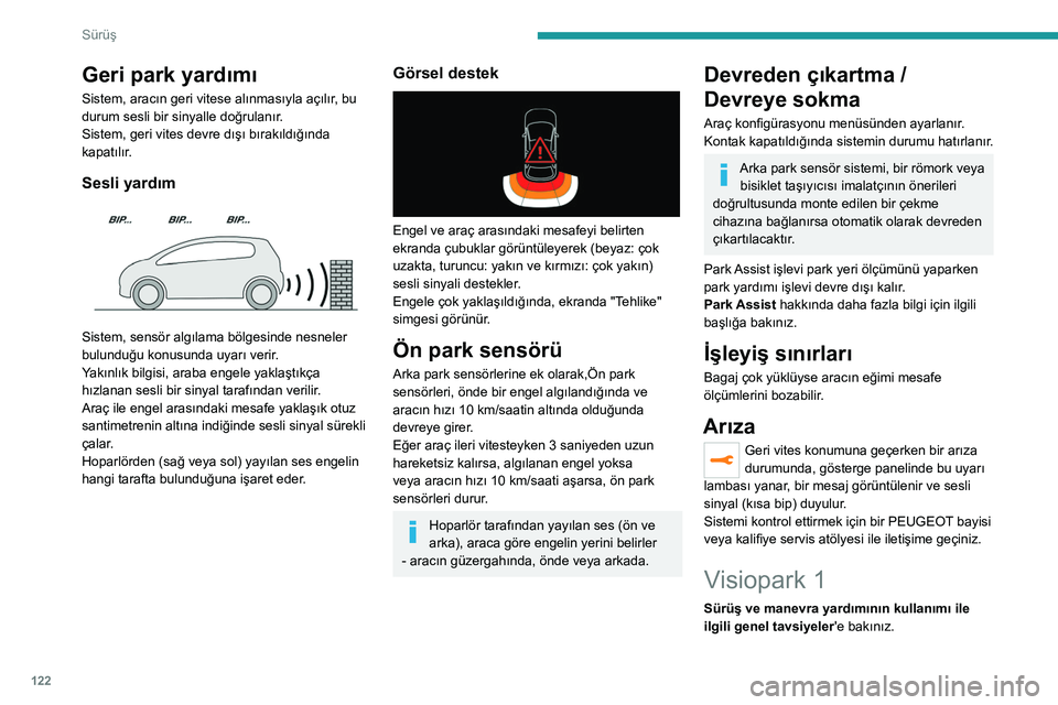 Peugeot 308 2021 Kullanım Kılavuzu (in Turkish) 122
Sürüş
Geri park yardımı
Sistem, aracın geri vitese alınmasıyla açılır, bu
durum sesli bir sinyalle doğrulanır.
Sistem, geri vites devre dışı bırakıldığında
kapatılır.
Sesl Peugeot 308 2021 Kullanım Kılavuzu (in Turkish) 122
Sürüş
Geri park yardımı
Sistem, aracın geri vitese alınmasıyla açılır, bu
durum sesli bir sinyalle doğrulanır.
Sistem, geri vites devre dışı bırakıldığında
kapatılır.
Sesl