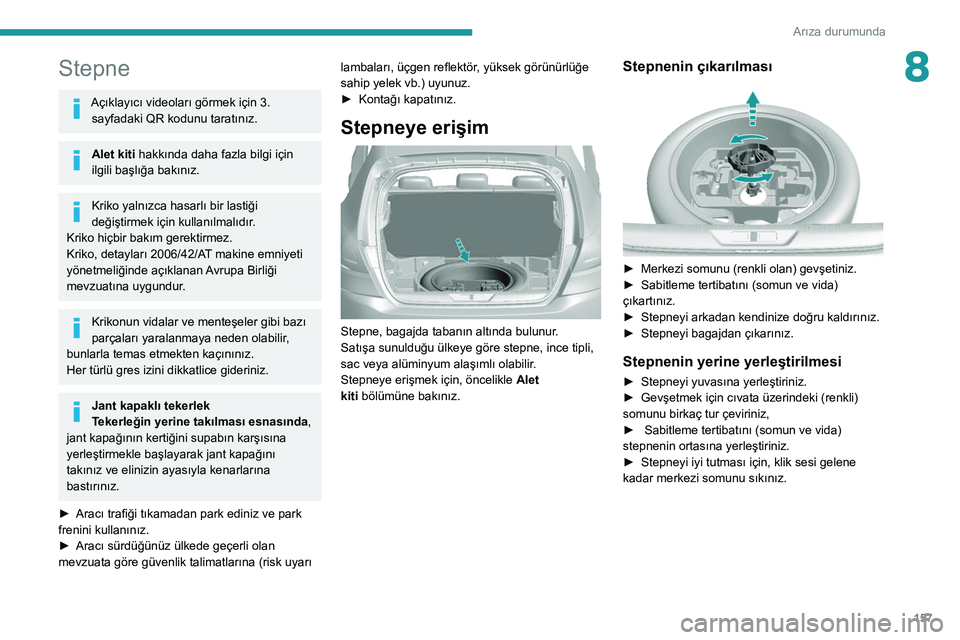 Peugeot 308 2021 Kullanım Kılavuzu (in Turkish) 157
Arıza durumunda
8Stepne
Açıklayıcı videoları görmek için 3. sayfadaki QR kodunu taratınız.
Alet kiti hakkında daha fazla bilgi için
ilgili başlığa bakınız.
Kriko yalnızca hasarl Peugeot 308 2021 Kullanım Kılavuzu (in Turkish) 157
Arıza durumunda
8Stepne
Açıklayıcı videoları görmek için 3. sayfadaki QR kodunu taratınız.
Alet kiti hakkında daha fazla bilgi için
ilgili başlığa bakınız.
Kriko yalnızca hasarl