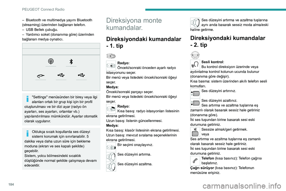 Peugeot 308 2021  Kullanım Kılavuzu (in Turkish) 184
PEUGEOT Connect Radio
Telefon (uzun basınız) : Gelen çağrıyı 
reddediniz, çağrıyı sonlandırınız; süren çağrı 
olmadığında telefon menüsüne erişiniz.
Radyo (döndürünüz) :