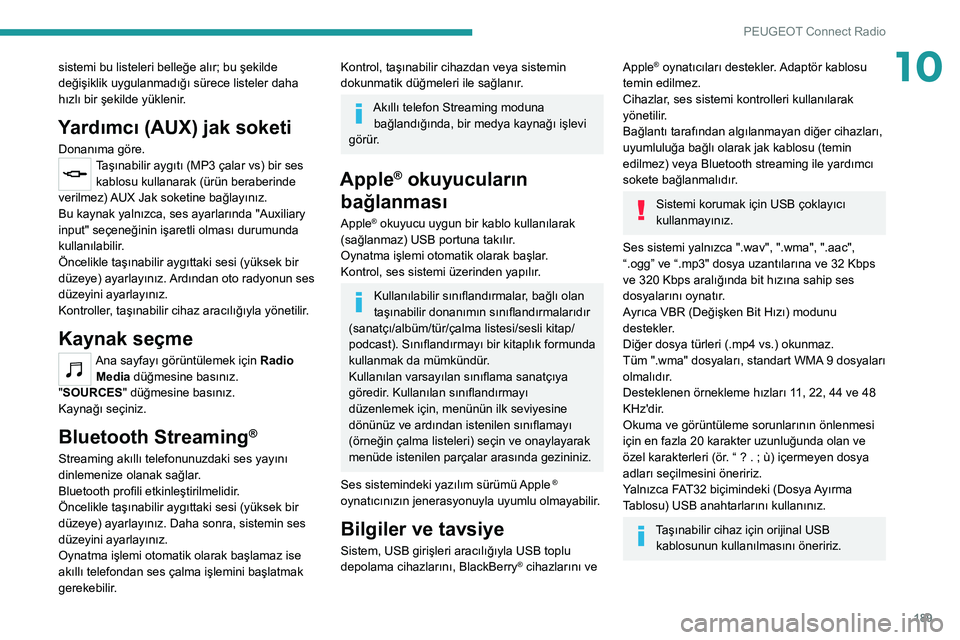 Peugeot 308 2021 Kullanım Kılavuzu (in Turkish) 189
PEUGEOT Connect Radio
10sistemi bu listeleri belleğe alır; bu şekilde
değişiklik uygulanmadığı sürece listeler daha
hızlı bir şekilde yüklenir.
Yardımcı (AUX) jak soketi
Donanıma Peugeot 308 2021 Kullanım Kılavuzu (in Turkish) 189
PEUGEOT Connect Radio
10sistemi bu listeleri belleğe alır; bu şekilde
değişiklik uygulanmadığı sürece listeler daha
hızlı bir şekilde yüklenir.
Yardımcı (AUX) jak soketi
Donanıma