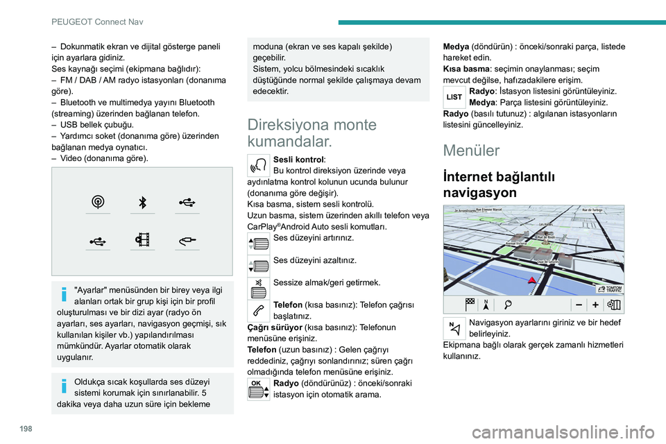 Peugeot 308 2021 Kullanım Kılavuzu (in Turkish) 198
PEUGEOT Connect Nav
– Dokunmatik ekran ve dijital gösterge paneli
için ayarlara gidiniz.
Ses kaynağı seçimi (ekipmana bağlıdır):
–
FM / DAB /
AM radyo istasyonları (donanıma
g Peugeot 308 2021 Kullanım Kılavuzu (in Turkish) 198
PEUGEOT Connect Nav
– Dokunmatik ekran ve dijital gösterge paneli
için ayarlara gidiniz.
Ses kaynağı seçimi (ekipmana bağlıdır):
–
FM / DAB /
AM radyo istasyonları (donanıma
g