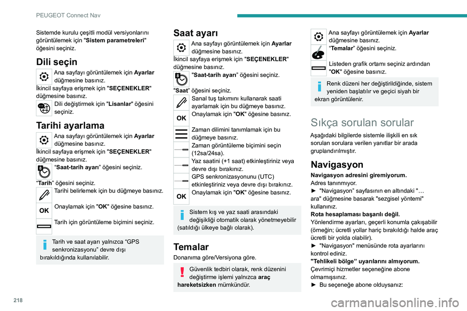 Peugeot 308 2021  Kullanım Kılavuzu (in Turkish) 218
PEUGEOT Connect Nav
Sistemde kurulu çeşitli modül versiyonlarını 
görüntülemek için "Sistem parametreleri " 
öğesini seçiniz.
Dili seçin
Ana sayfayı görüntülemek için Aya