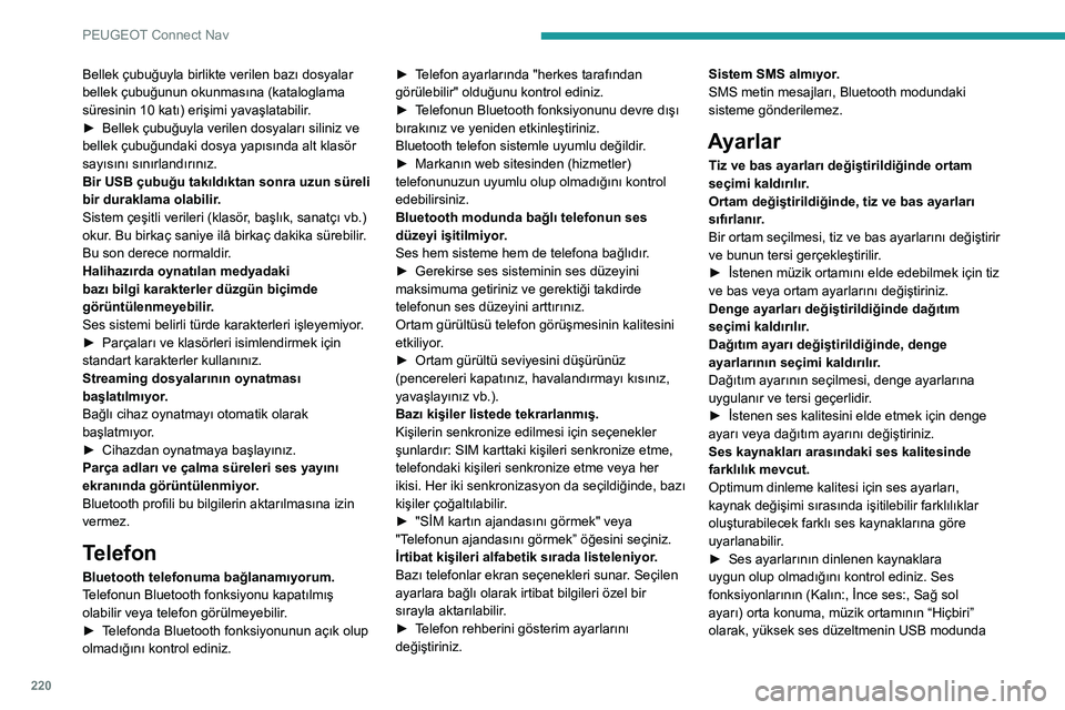 Peugeot 308 2021 Kullanım Kılavuzu (in Turkish) 220
PEUGEOT Connect Nav
Bellek çubuğuyla birlikte verilen bazı dosyalar
bellek çubuğunun okunmasına (kataloglama
süresinin 10 katı) erişimi yavaşlatabilir.
►
Bellek çubuğuyla verilen Peugeot 308 2021 Kullanım Kılavuzu (in Turkish) 220
PEUGEOT Connect Nav
Bellek çubuğuyla birlikte verilen bazı dosyalar
bellek çubuğunun okunmasına (kataloglama
süresinin 10 katı) erişimi yavaşlatabilir.
►
Bellek çubuğuyla verilen